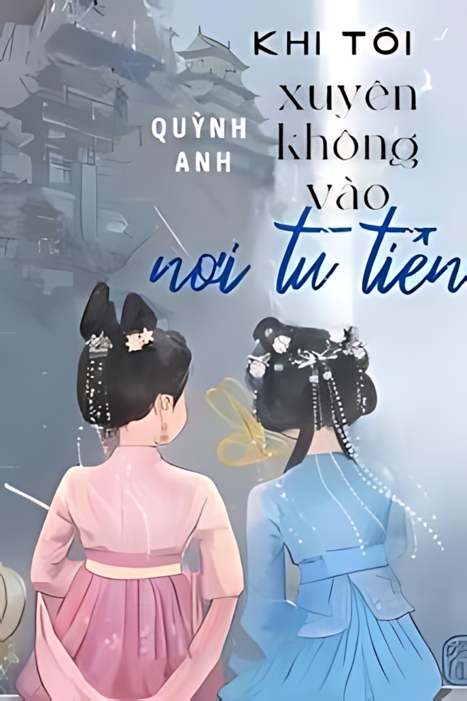 khi toi xuyen khong vao noi tu tien - Top 8 truyện bách hợp cổ đại hay nhất nên đọc